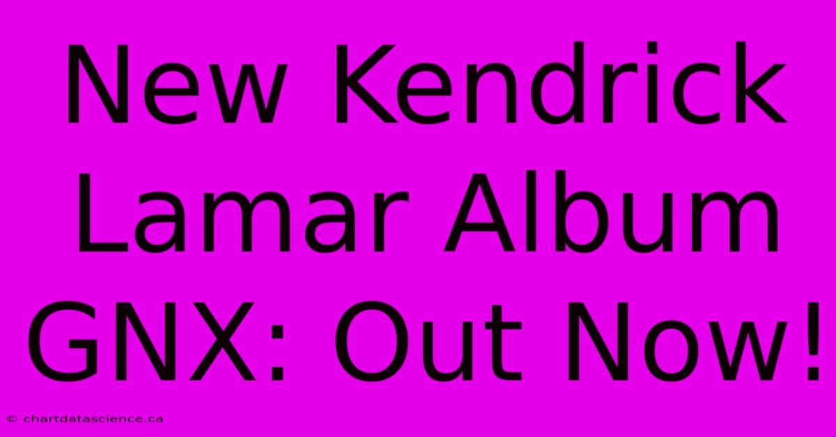 New Kendrick Lamar Album GNX: Out Now!