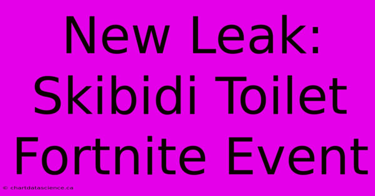 New Leak: Skibidi Toilet Fortnite Event