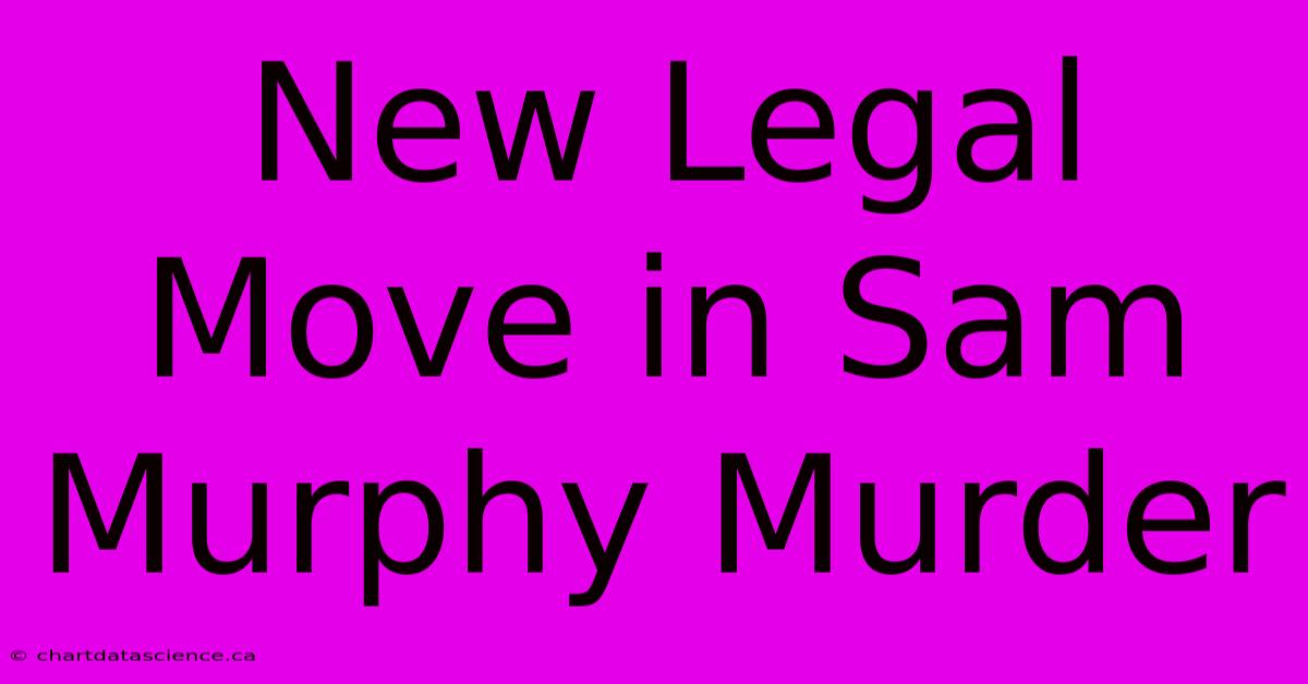 New Legal Move In Sam Murphy Murder