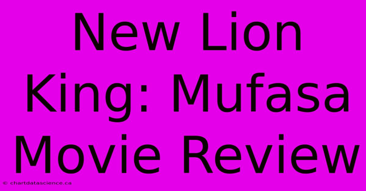 New Lion King: Mufasa Movie Review