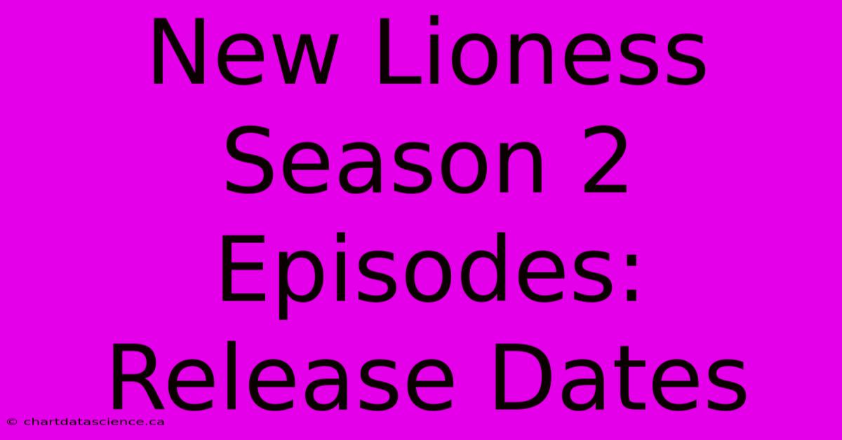 New Lioness Season 2 Episodes: Release Dates