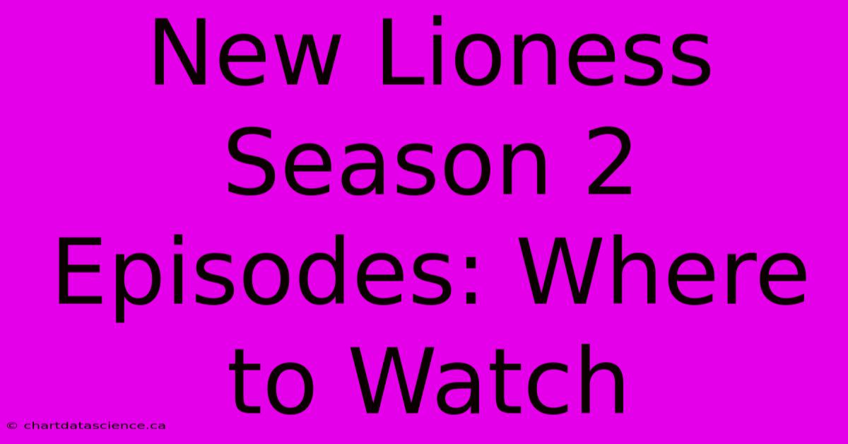 New Lioness Season 2 Episodes: Where To Watch