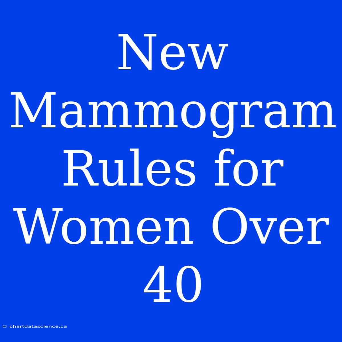 New Mammogram Rules For Women Over 40