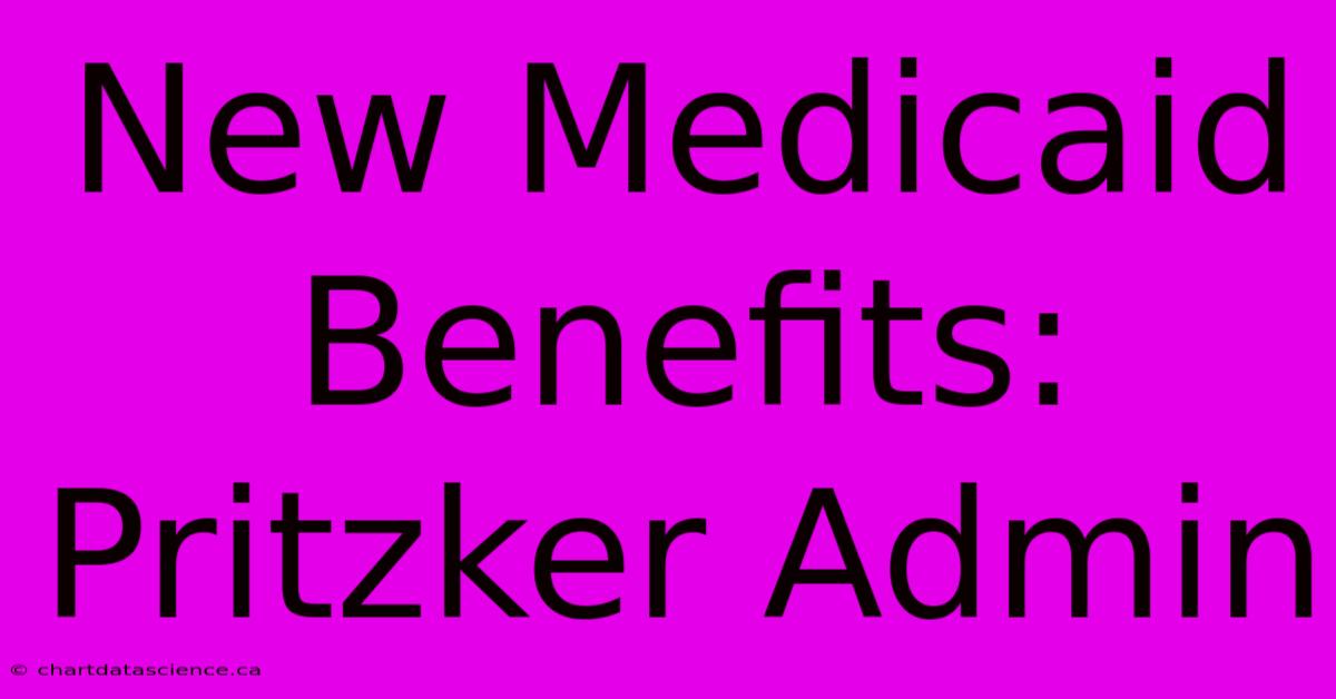 New Medicaid Benefits: Pritzker Admin