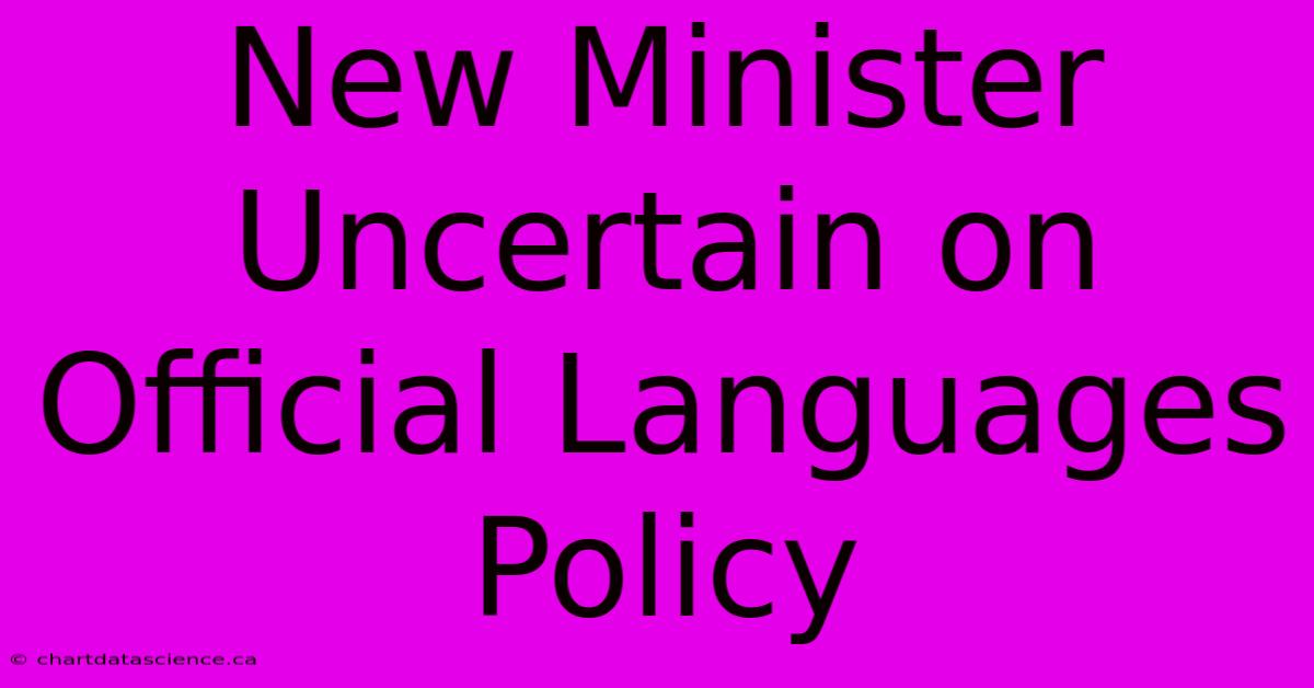 New Minister Uncertain On Official Languages Policy