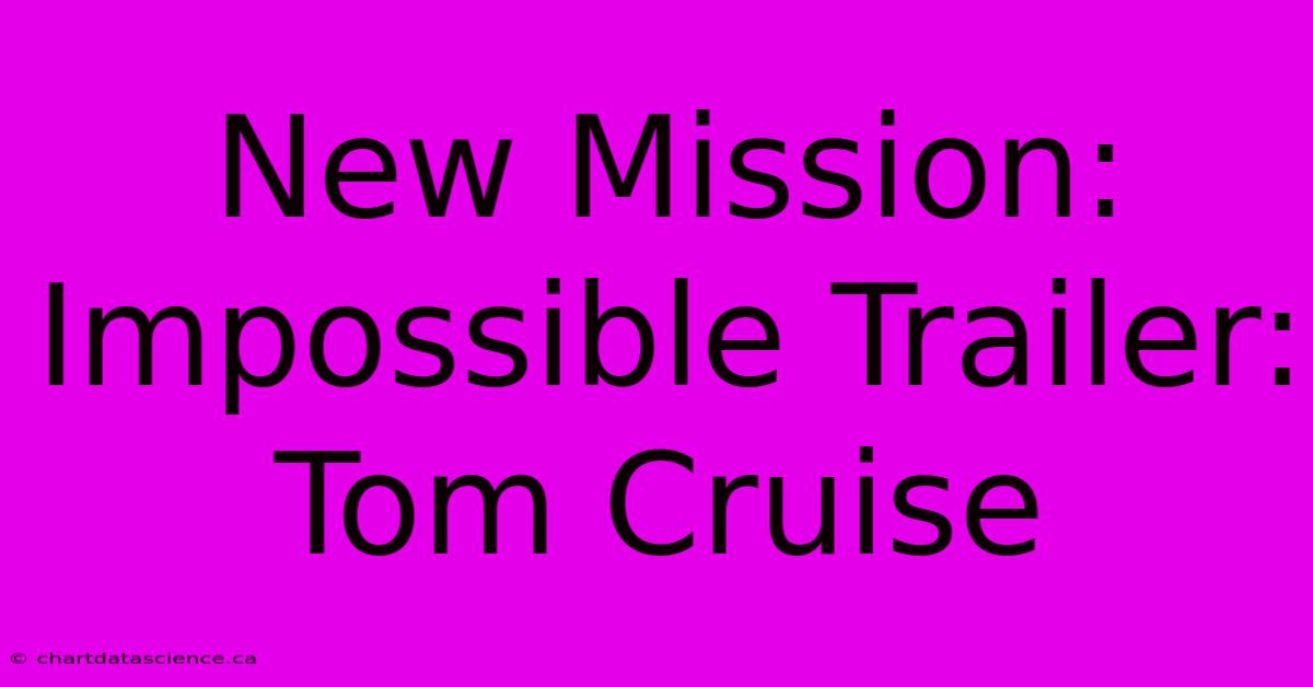 New Mission: Impossible Trailer: Tom Cruise