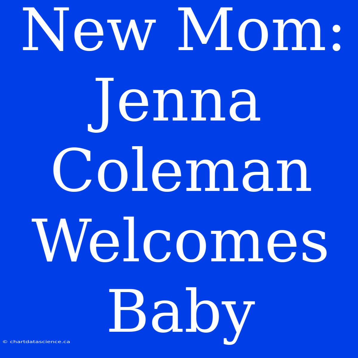 New Mom: Jenna Coleman Welcomes Baby