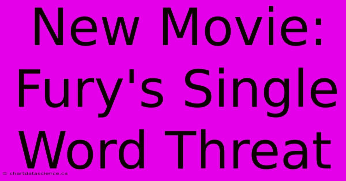 New Movie: Fury's Single Word Threat