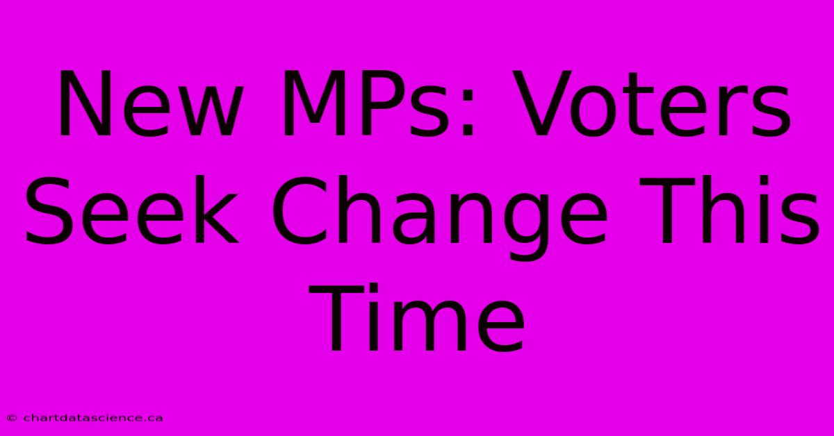 New MPs: Voters Seek Change This Time