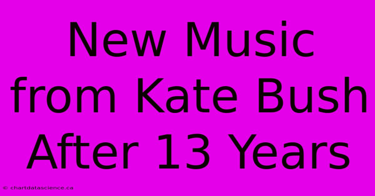 New Music From Kate Bush After 13 Years