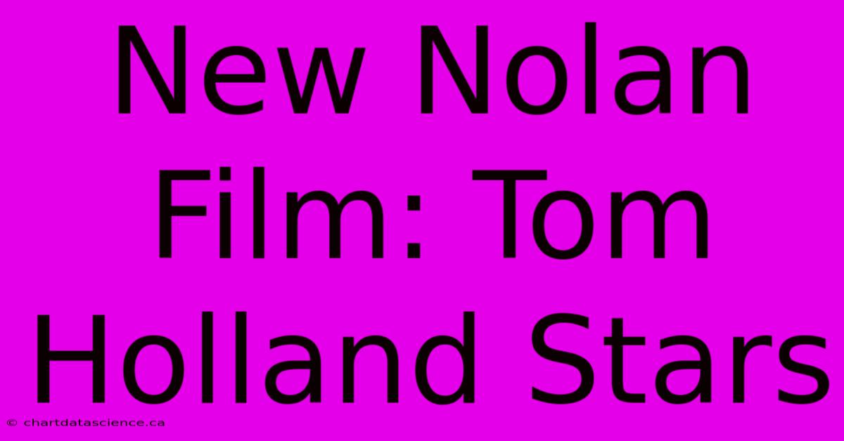 New Nolan Film: Tom Holland Stars 