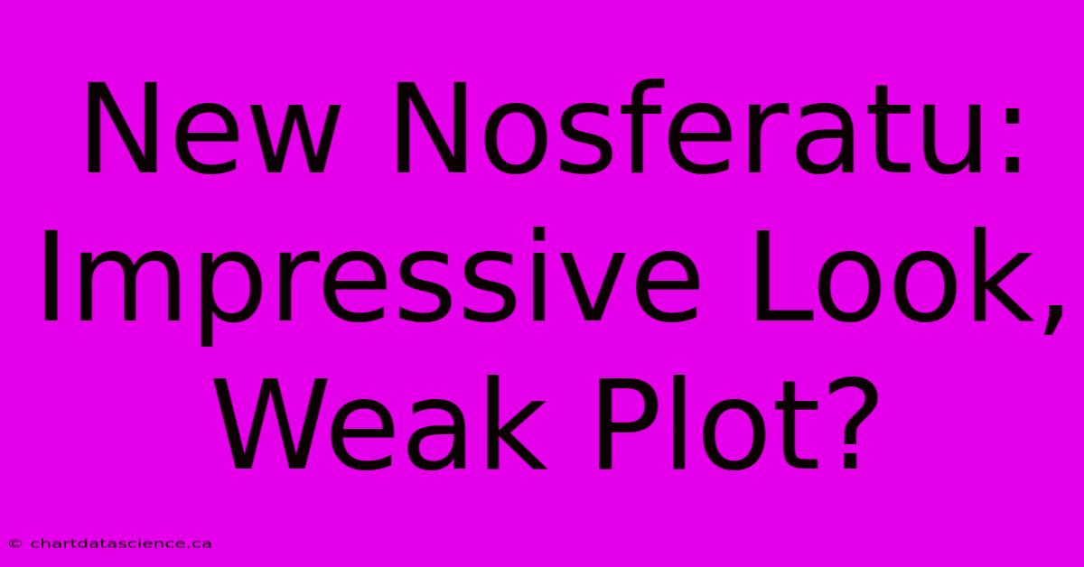 New Nosferatu: Impressive Look, Weak Plot?