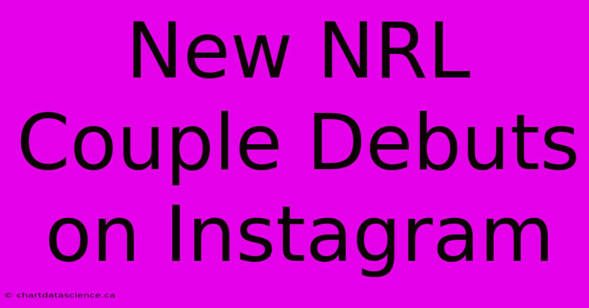 New NRL Couple Debuts On Instagram