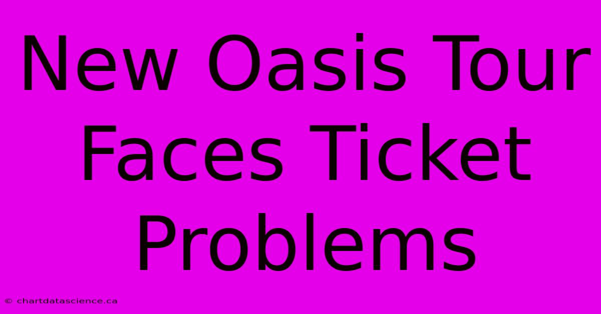 New Oasis Tour Faces Ticket Problems