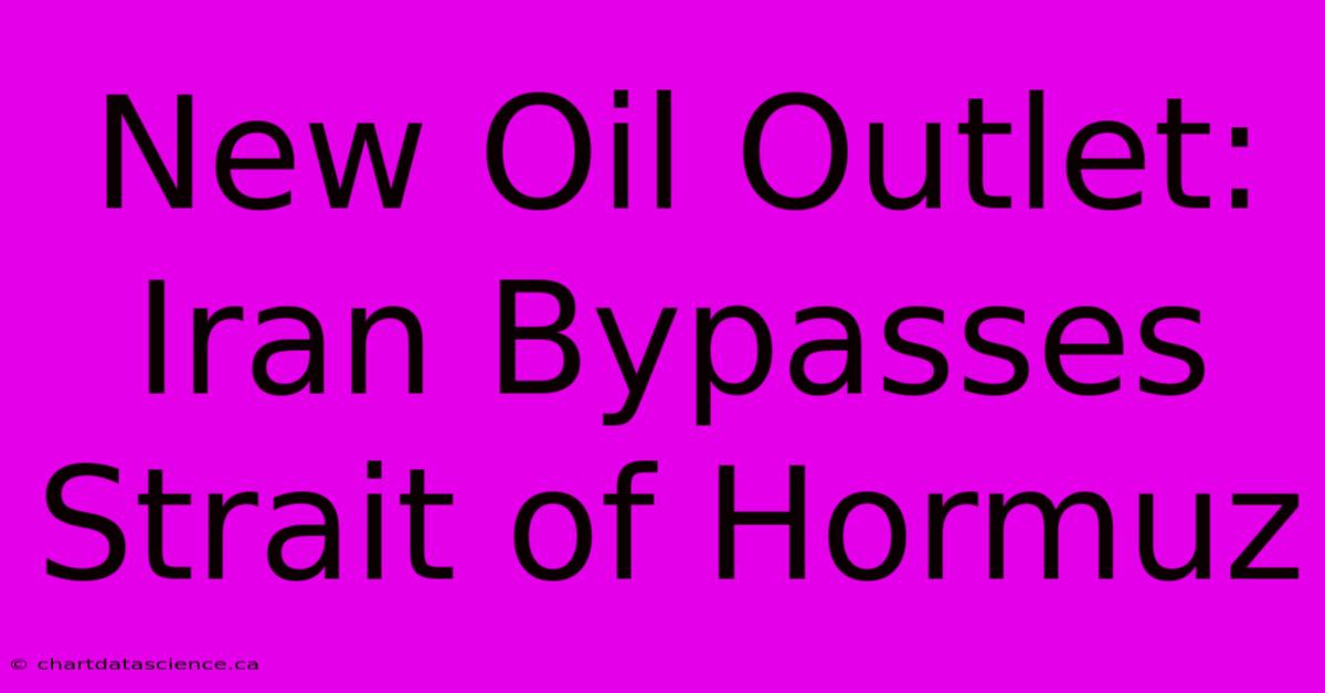 New Oil Outlet: Iran Bypasses Strait Of Hormuz