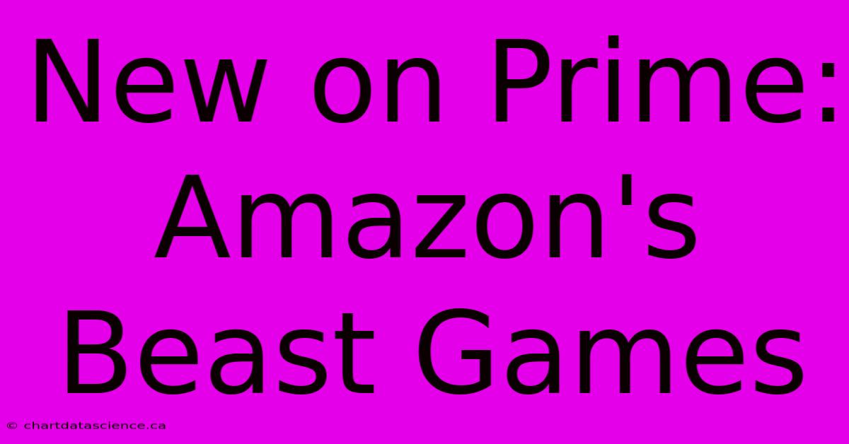 New On Prime: Amazon's Beast Games