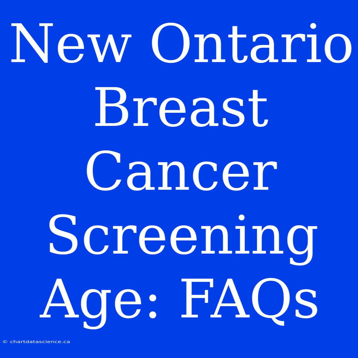 New Ontario Breast Cancer Screening Age: FAQs