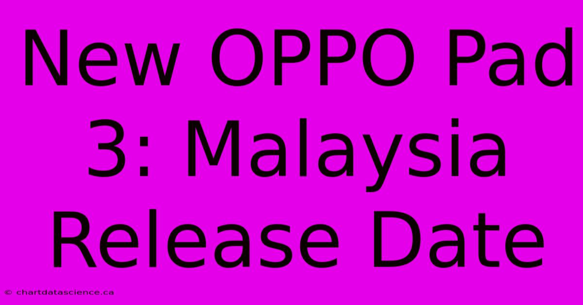 New OPPO Pad 3: Malaysia Release Date