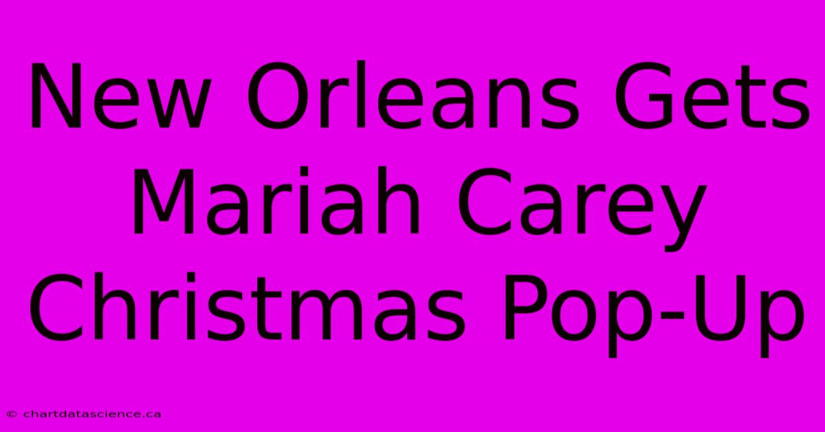 New Orleans Gets Mariah Carey Christmas Pop-Up