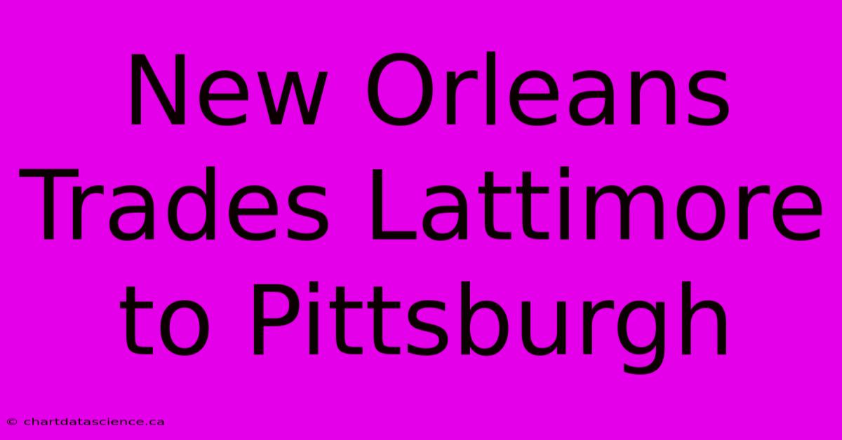 New Orleans Trades Lattimore To Pittsburgh