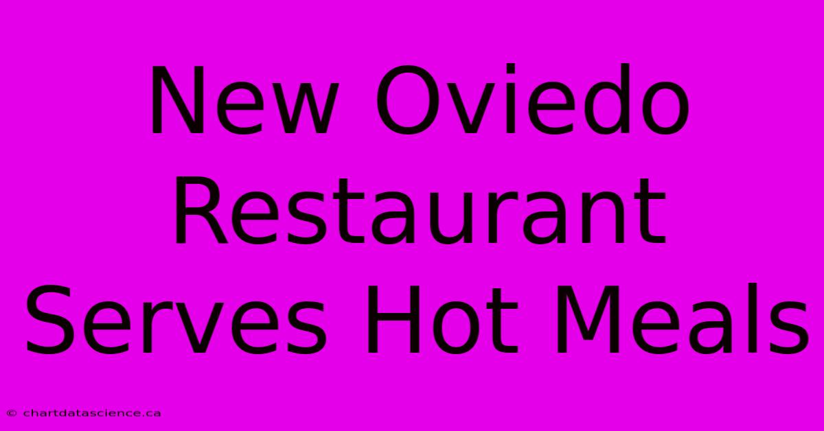 New Oviedo Restaurant Serves Hot Meals