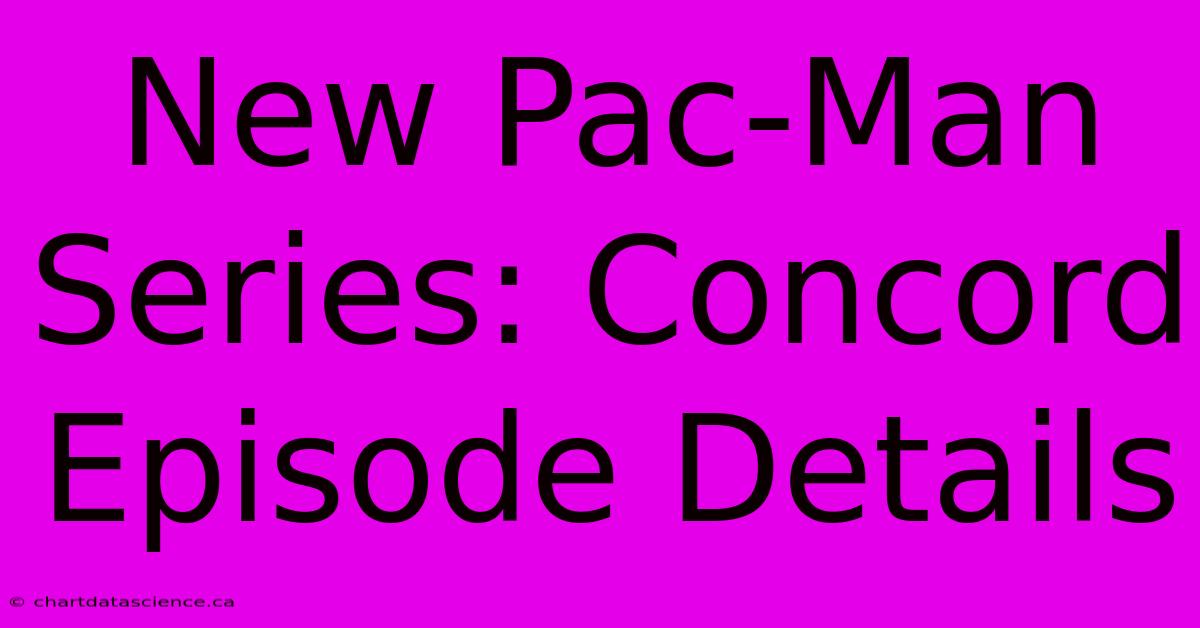 New Pac-Man Series: Concord Episode Details