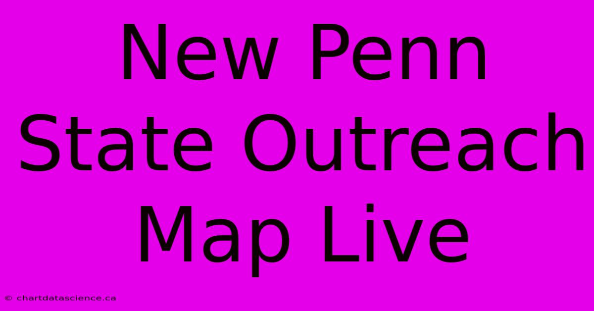 New Penn State Outreach Map Live