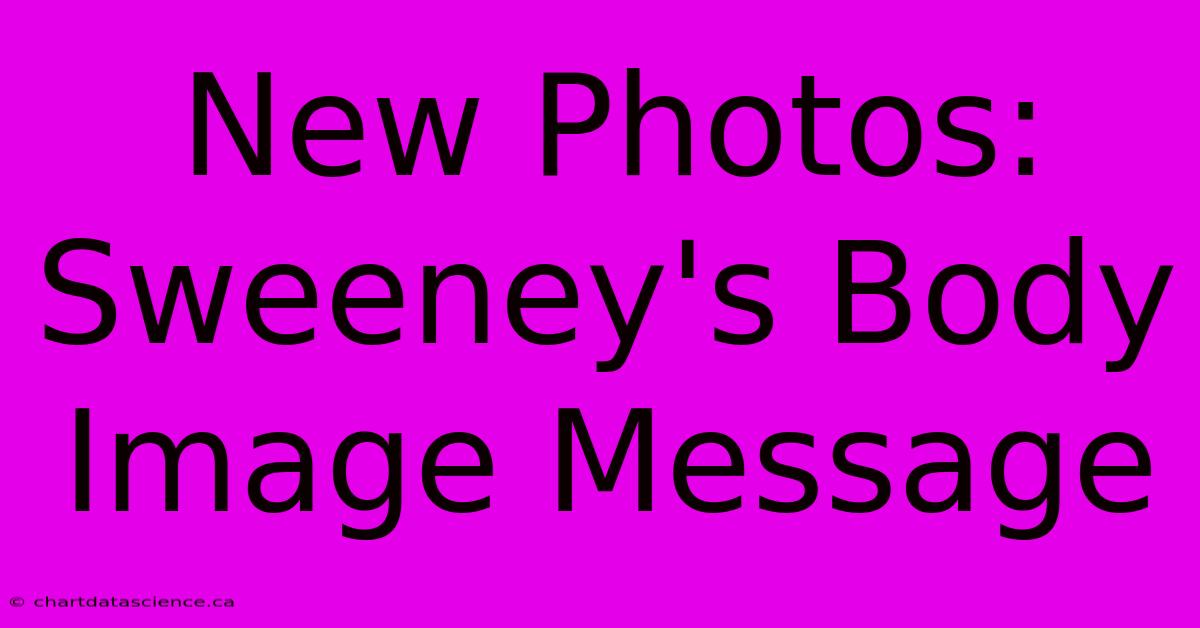 New Photos: Sweeney's Body Image Message