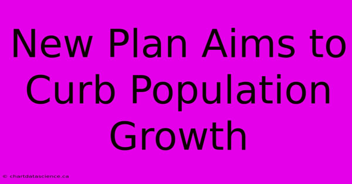 New Plan Aims To Curb Population Growth