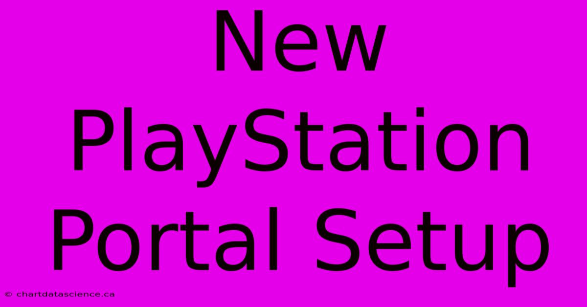 New PlayStation Portal Setup