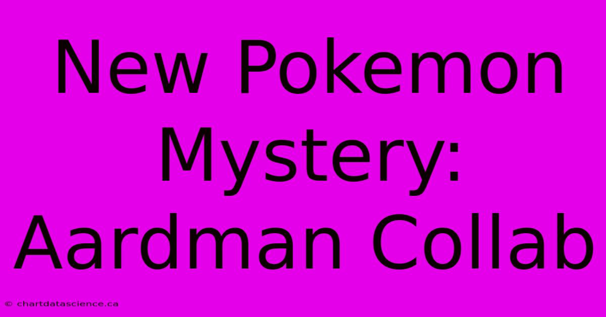 New Pokemon Mystery: Aardman Collab