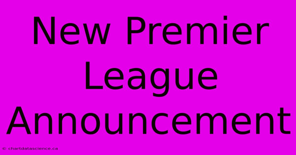 New Premier League Announcement