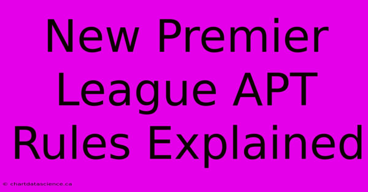 New Premier League APT Rules Explained