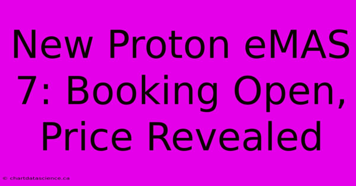 New Proton EMAS 7: Booking Open, Price Revealed