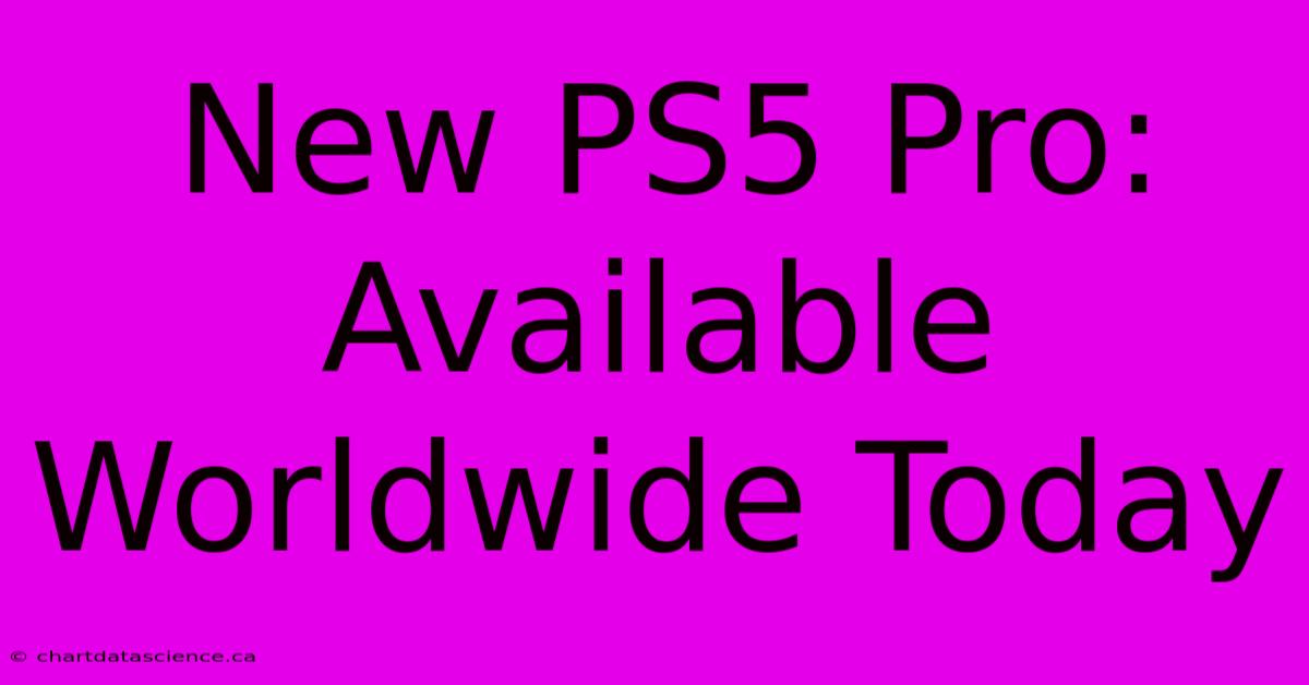 New PS5 Pro: Available Worldwide Today 