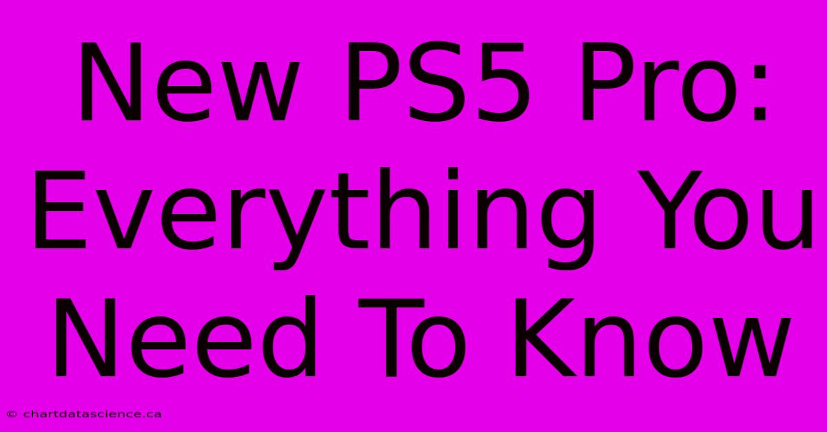 New PS5 Pro: Everything You Need To Know