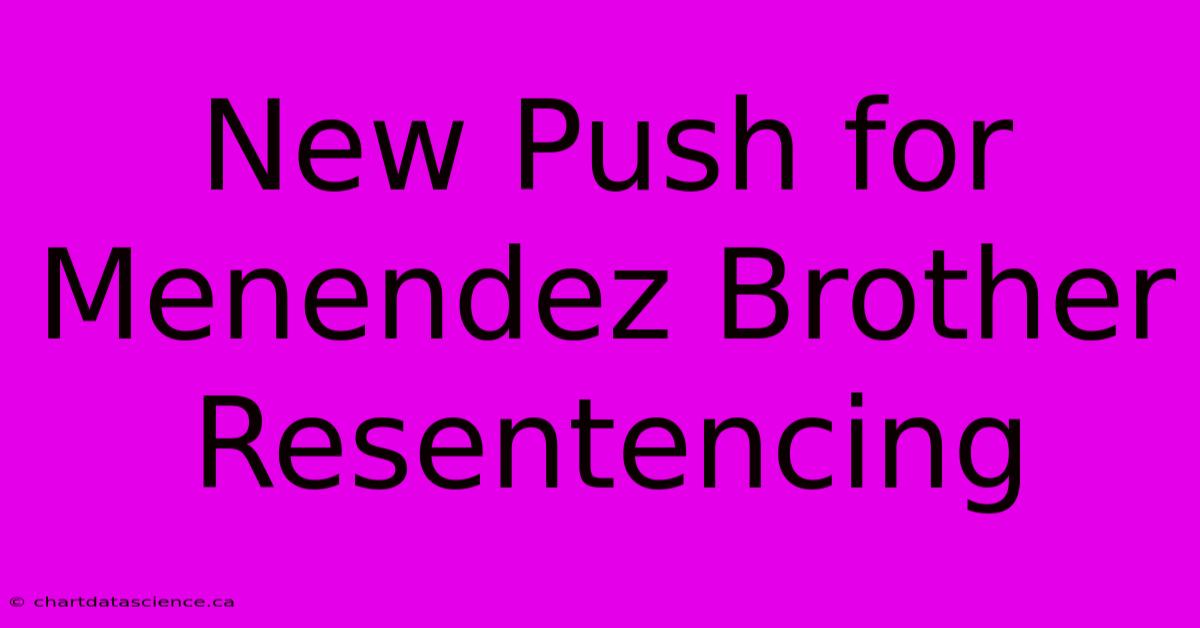 New Push For Menendez Brother Resentencing 