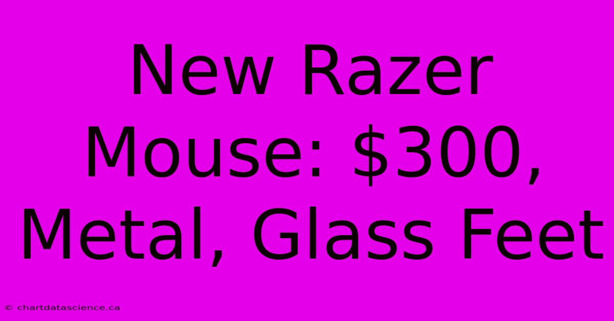 New Razer Mouse: $300, Metal, Glass Feet