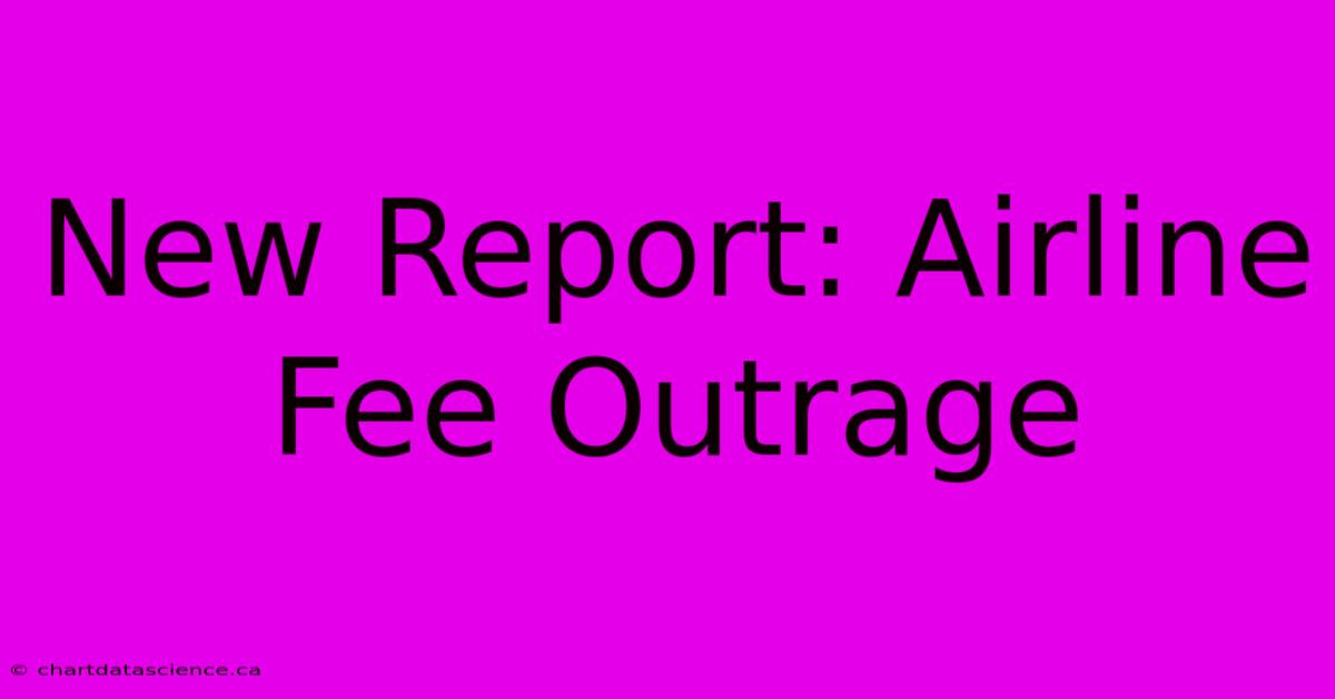 New Report: Airline Fee Outrage