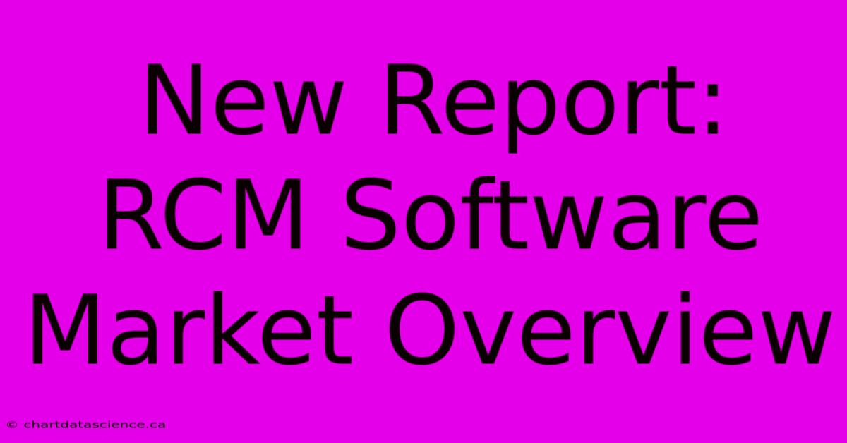 New Report: RCM Software Market Overview