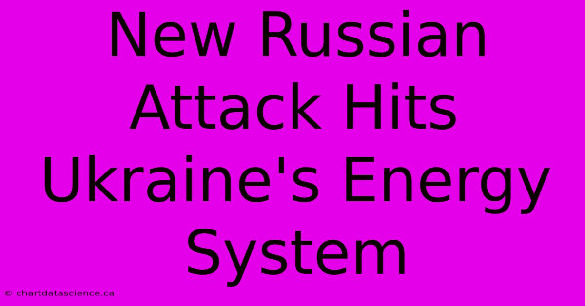 New Russian Attack Hits Ukraine's Energy System