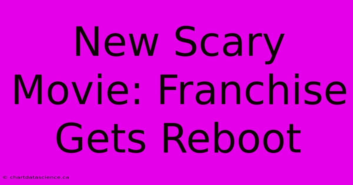 New Scary Movie: Franchise Gets Reboot 