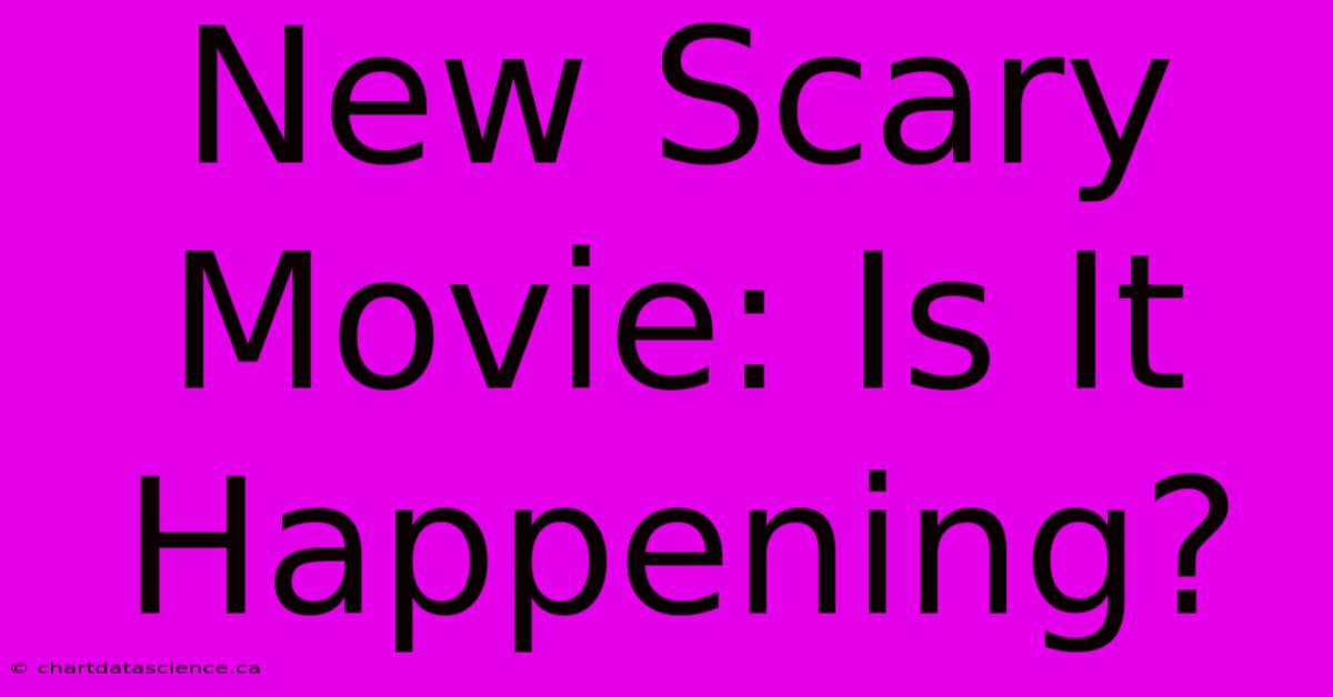 New Scary Movie: Is It Happening?