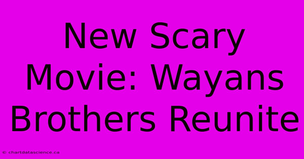 New Scary Movie: Wayans Brothers Reunite 