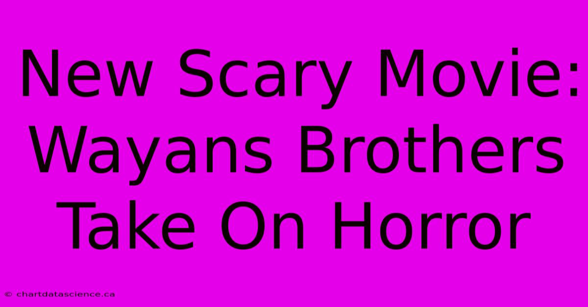 New Scary Movie: Wayans Brothers Take On Horror