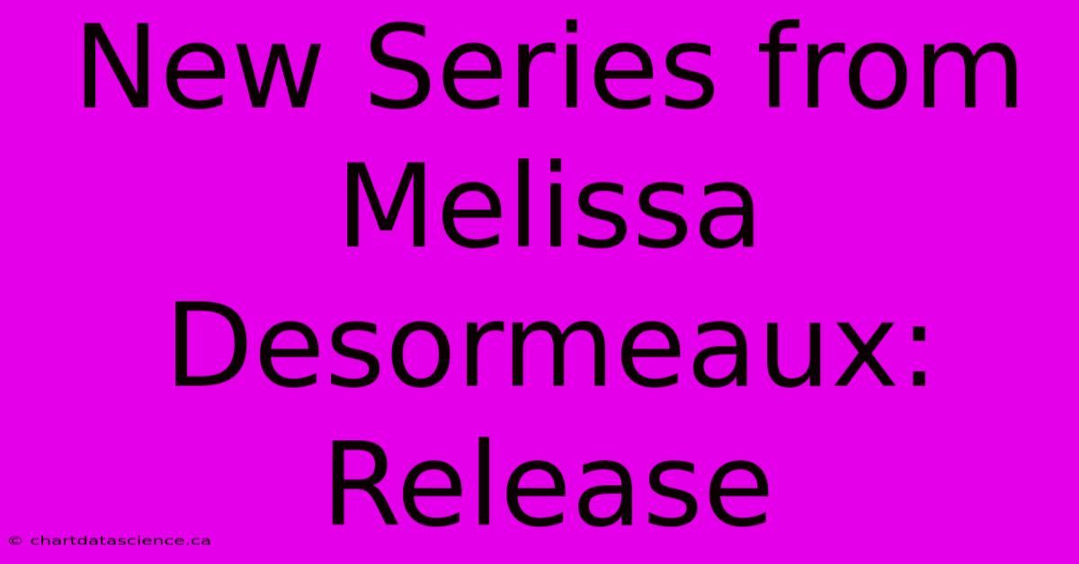 New Series From Melissa Desormeaux: Release