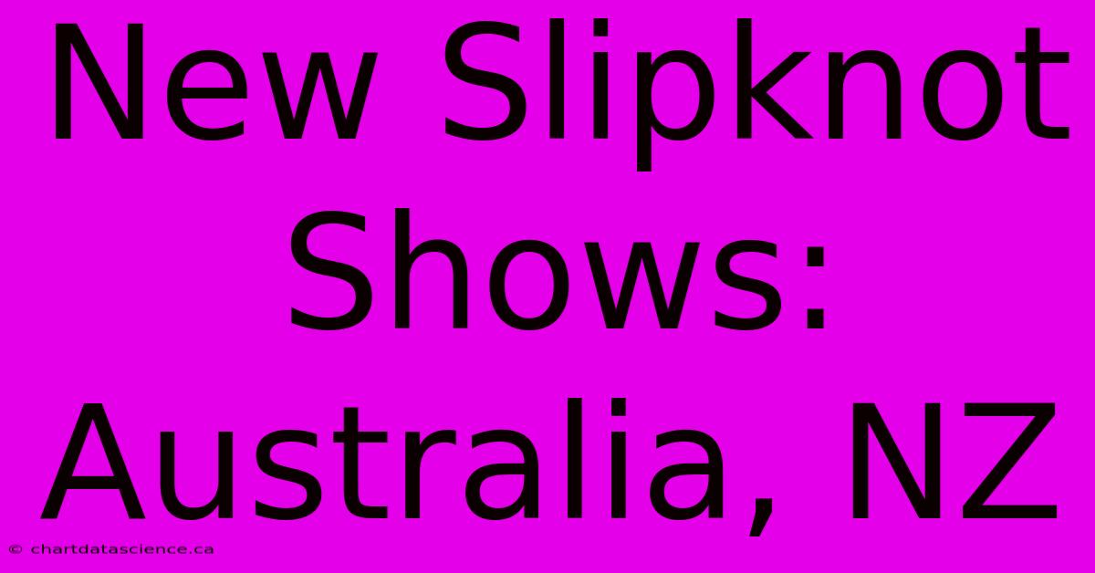 New Slipknot Shows: Australia, NZ