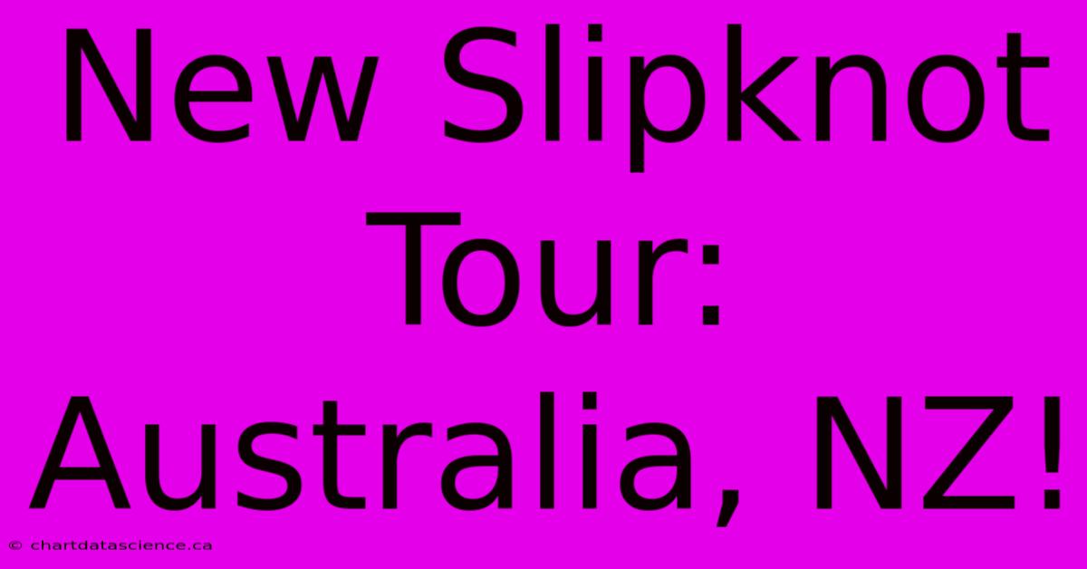 New Slipknot Tour: Australia, NZ!