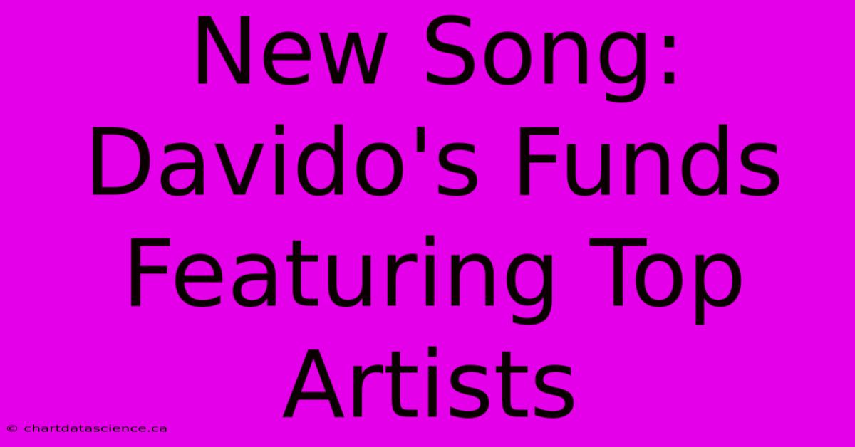 New Song: Davido's Funds Featuring Top Artists