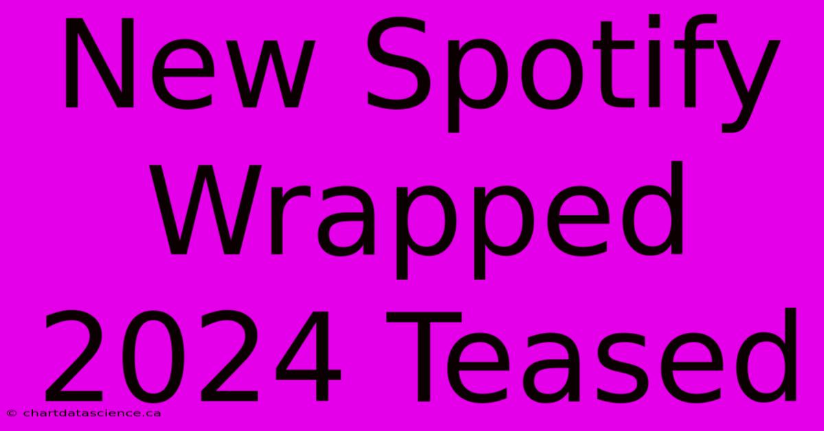 New Spotify Wrapped 2024 Teased